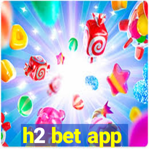 h2 bet app