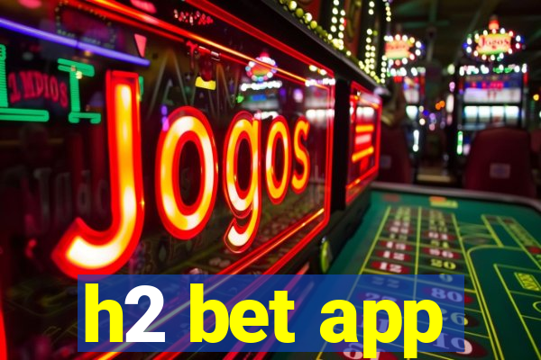 h2 bet app