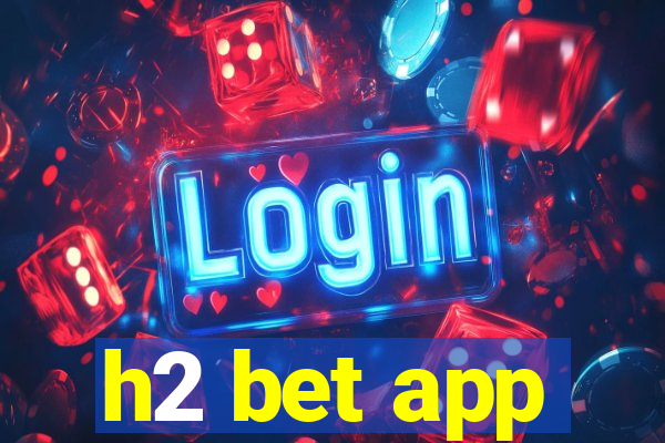 h2 bet app