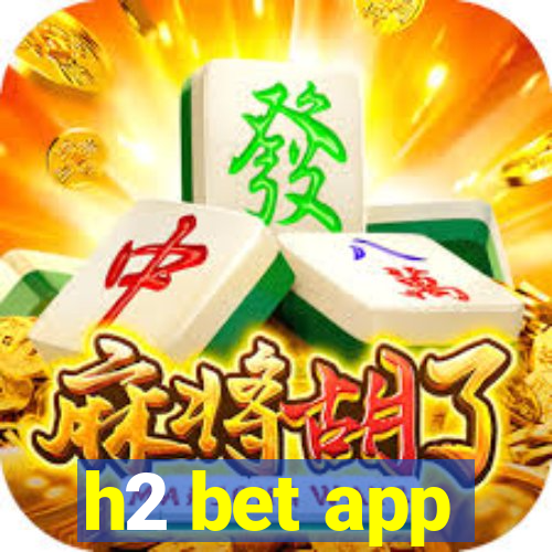 h2 bet app