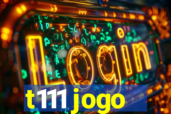 t111 jogo