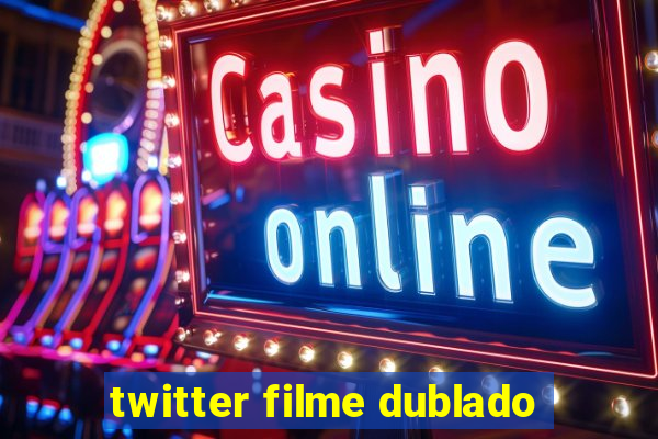 twitter filme dublado