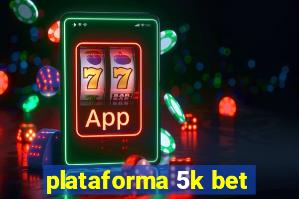 plataforma 5k bet