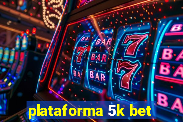 plataforma 5k bet