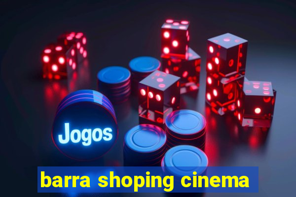 barra shoping cinema