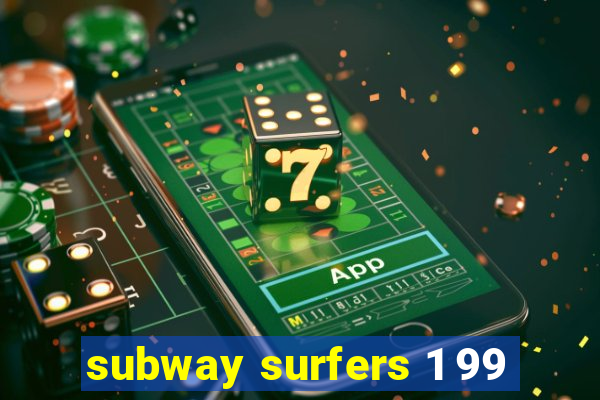 subway surfers 1 99