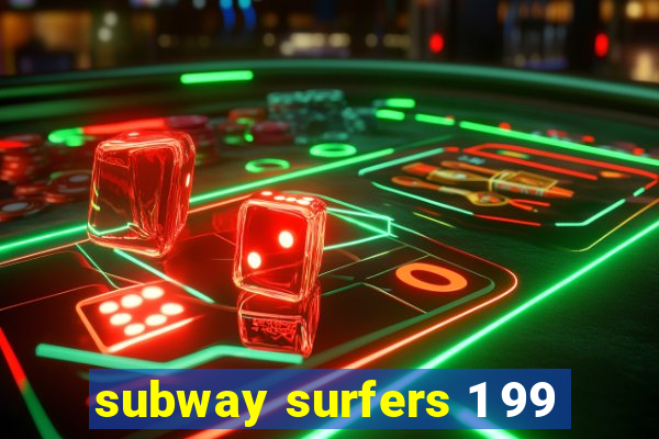 subway surfers 1 99