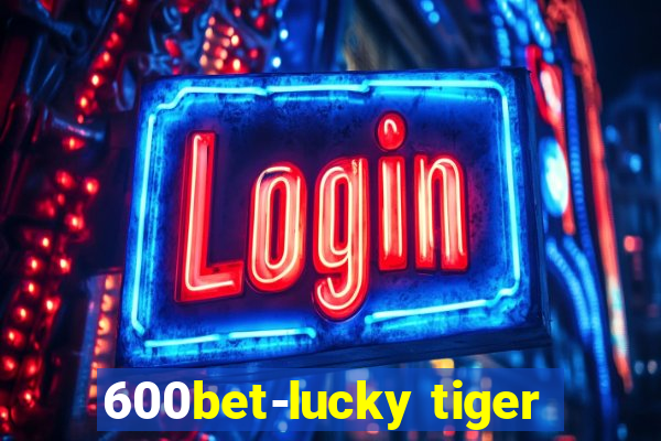 600bet-lucky tiger