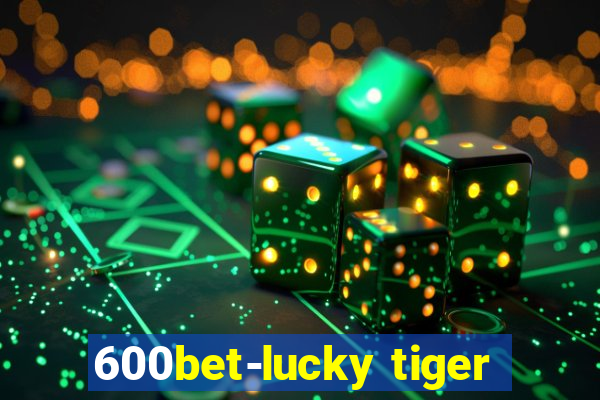 600bet-lucky tiger