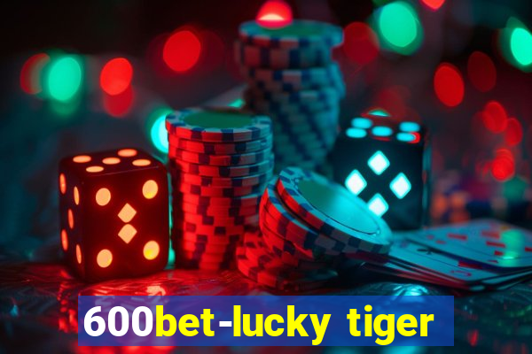 600bet-lucky tiger