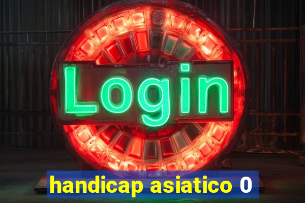 handicap asiatico 0