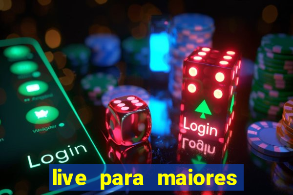 live para maiores de 18