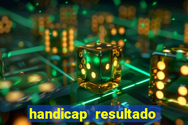 handicap resultado final - 1