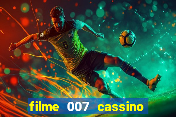 filme 007 cassino royale completo dublado