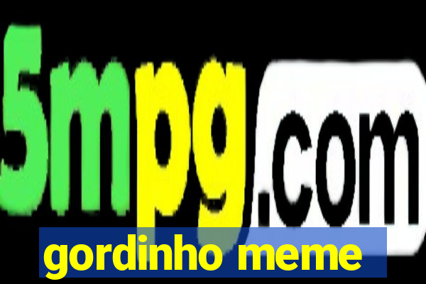 gordinho meme