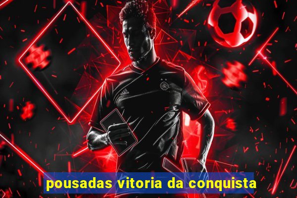 pousadas vitoria da conquista