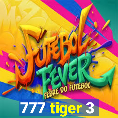 777 tiger 3