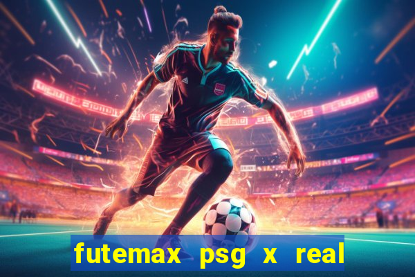 futemax psg x real madrid ao vivo