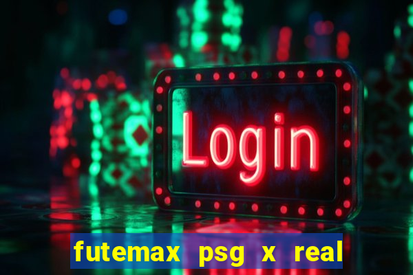 futemax psg x real madrid ao vivo