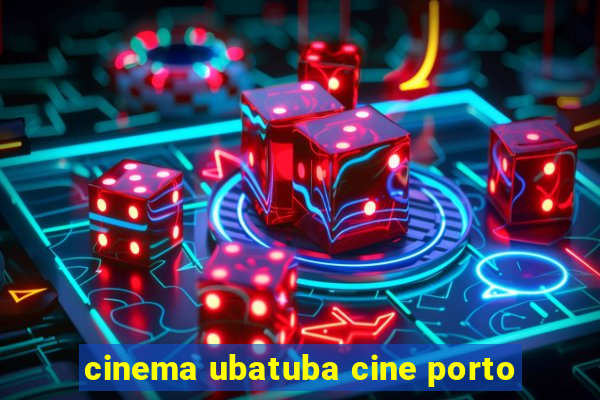 cinema ubatuba cine porto