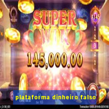 plataforma dinheiro falso