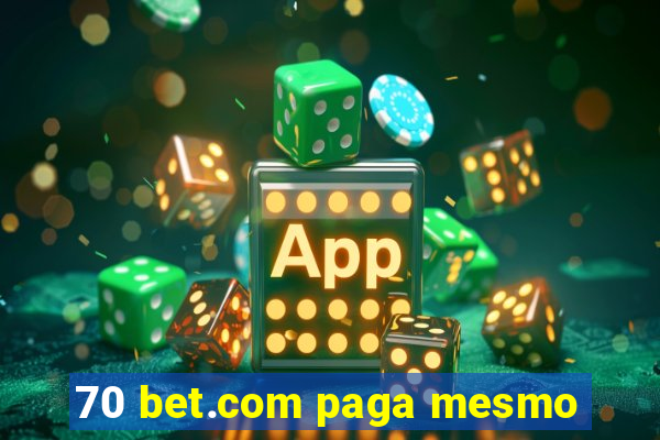 70 bet.com paga mesmo