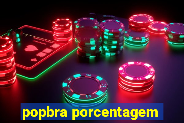 popbra porcentagem