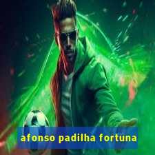 afonso padilha fortuna