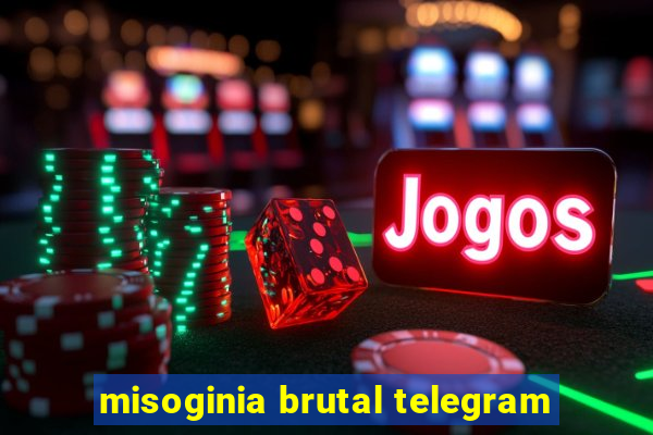 misoginia brutal telegram