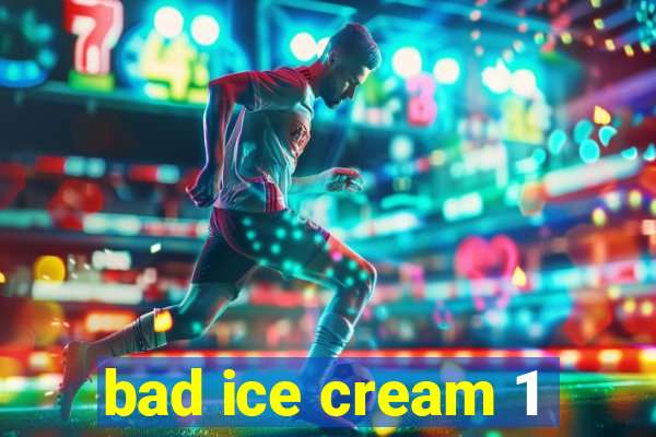 bad ice cream 1