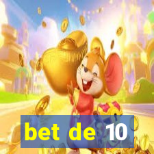 bet de 10