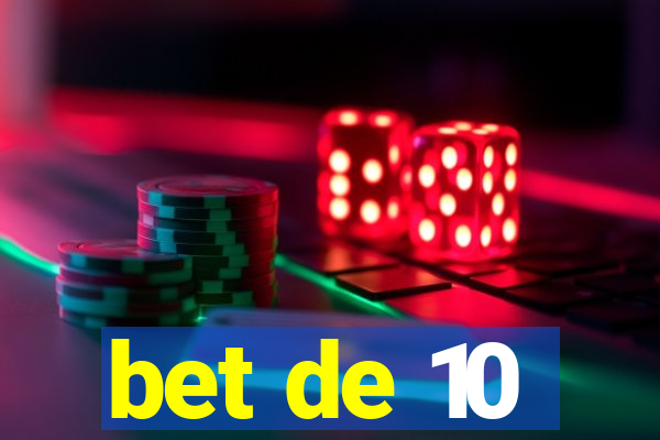 bet de 10