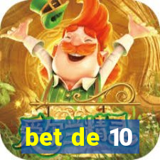 bet de 10