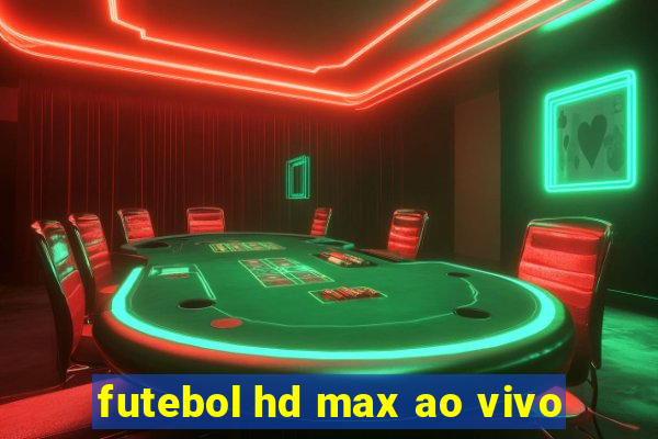 futebol hd max ao vivo