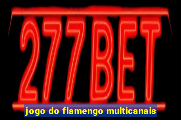 jogo do flamengo multicanais