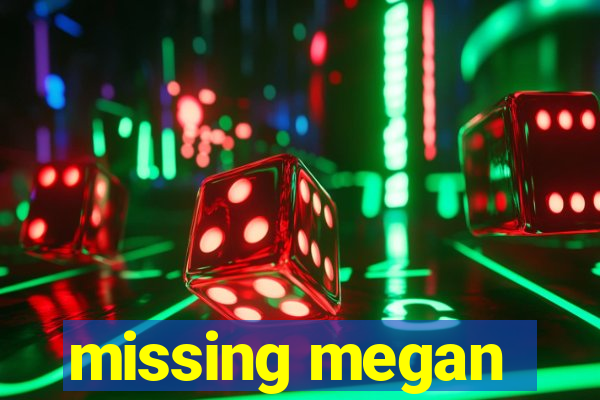 missing megan