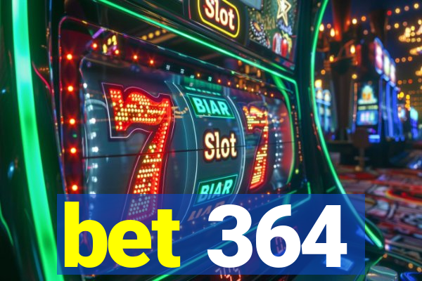 bet 364