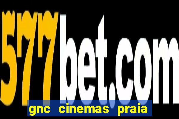 gnc cinemas praia de belas