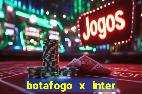 botafogo x inter onde assistir