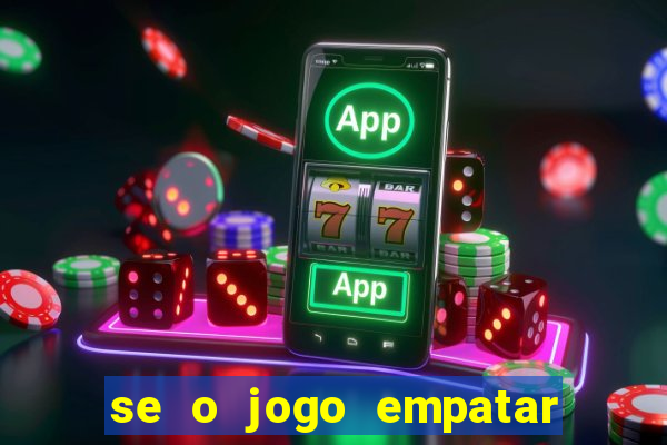 se o jogo empatar hoje quem ganha