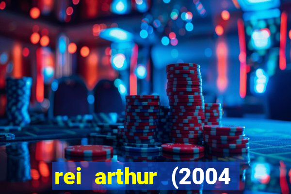 rei arthur (2004 assistir online)