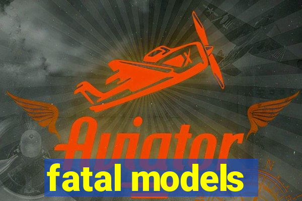 fatal models