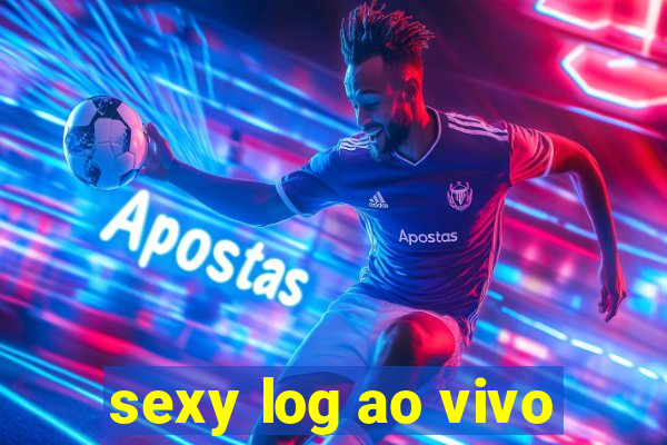 sexy log ao vivo