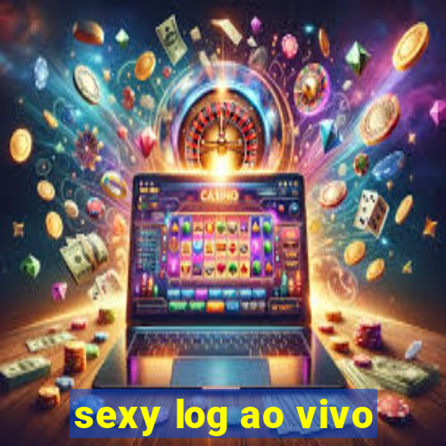 sexy log ao vivo