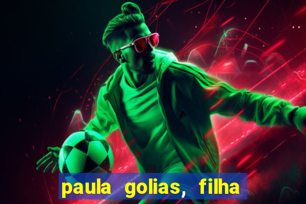 paula golias, filha de ronald golias