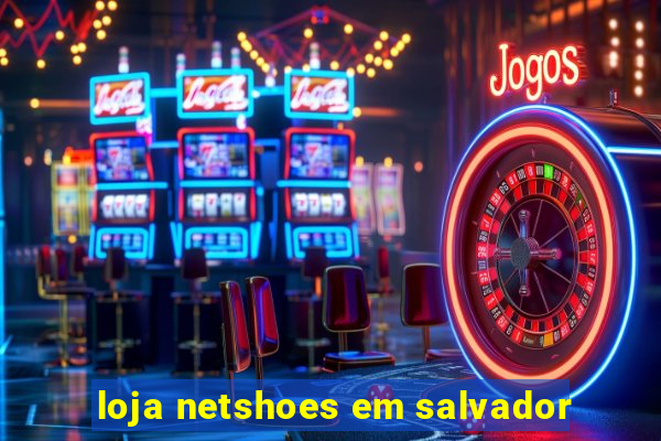 loja netshoes em salvador