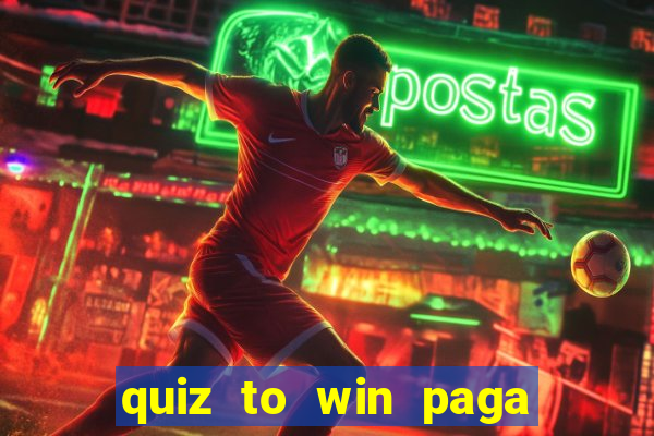 quiz to win paga mesmo quiz money paga mesmo