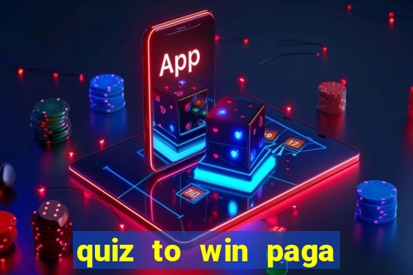 quiz to win paga mesmo quiz money paga mesmo