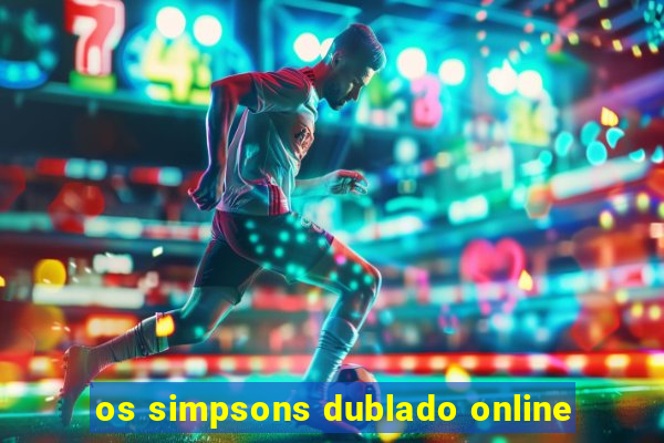 os simpsons dublado online