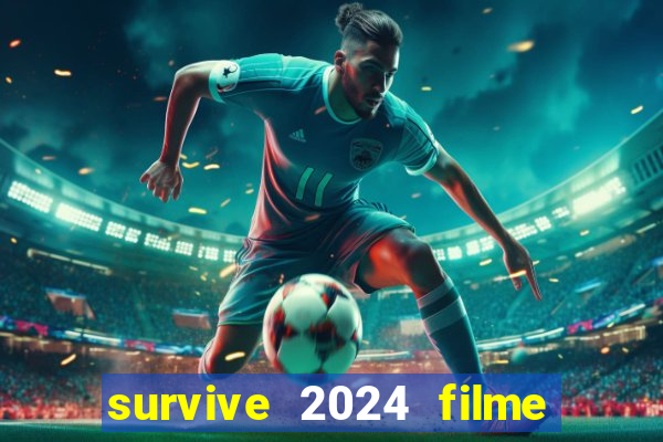 survive 2024 filme completo dublado